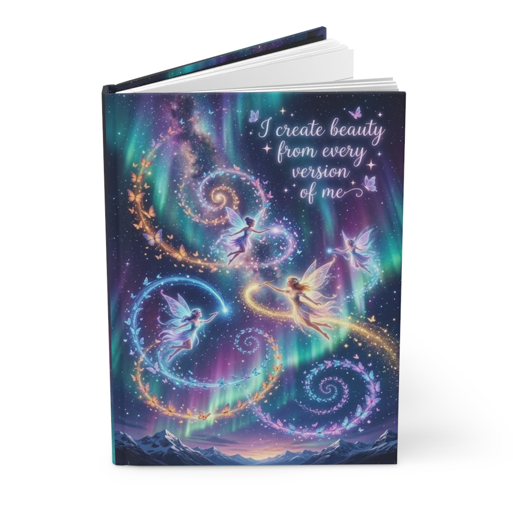 Hardcover Journal — "I Create Beauty From Every Version of Me" Inspirational Fairy Aurora Notebook