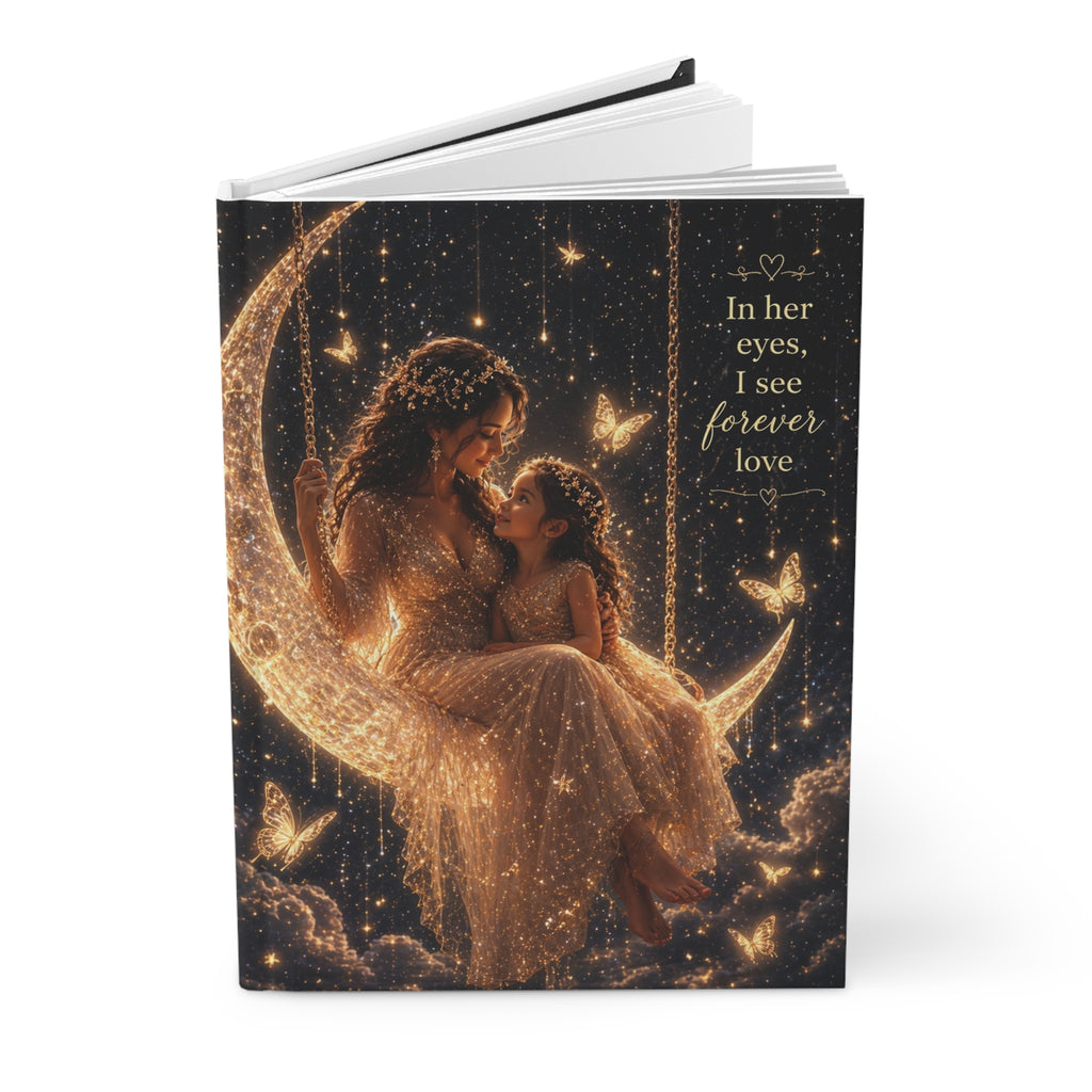 Mother Daughter Journal — "In Her Eyes, I See Forever Love" Hardcover Notebook