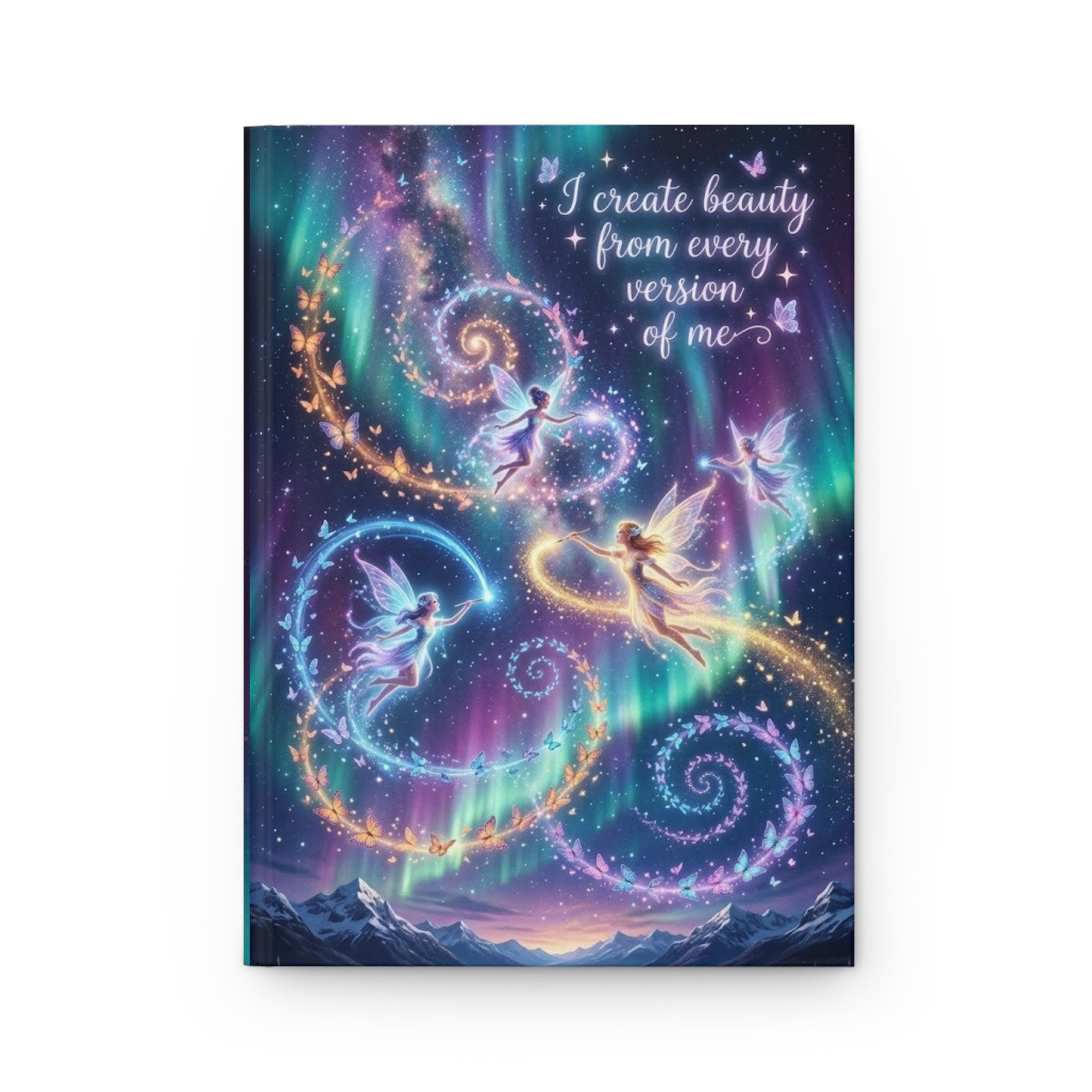 Hardcover Journal — "I Create Beauty From Every Version of Me" Inspirational Fairy Aurora Notebook